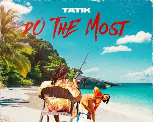 TATIK – DO THE MOST (AUDIO & MUSIC VIDEO) – FIRST UP RIDDIM – DEXTA DAPS MUSIC GROUP.zip