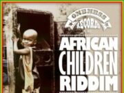 AFRICAN CHILDREN RIDDIM (FULL PROMO) – ONENESS RECORDS