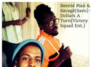 BEENIE MAN & SAVAGE – DOLLARS A TURN – VICTORY SQUAD ENT
