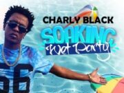 CHARLY BLACK – SOAKING WET PARTY – MULTI-TALENTED MUSIC _ STREETS ENTERTAINMENT