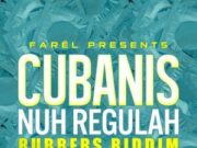 CUBANIS – NUH REGULAH – RUBBERS RIDDIM – FAREL