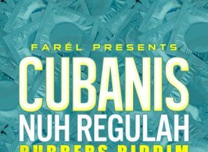 CUBANIS – NUH REGULAH – RUBBERS RIDDIM – FAREL