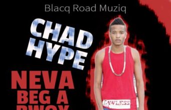 CHAD HYPE – NEVA BEG A BWOY – BLACQ ROAD MUZIQ