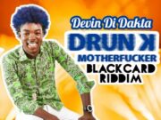 DEVIN DI DAKTA – DRUNK MOTHER FUCKA – BLACKCARD RIDDIM – D&D RECORDS