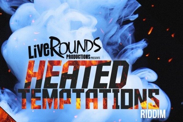 HEATED TEMPTATIONS RIDDIM (FULL PROMO) – LIVE ROUNDS PRODUCTIONS
