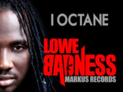 I OCTANE – LOWE BADNESS (RAW, RADIO & INSTRUMENTAL) – MARKUS RECORDS