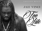 JAH VINCI – TOO LATE – TROYTON MUSIC
