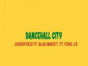 JUNIOR REID FT BLAH MINOTT & YOUNG JR – DANCEHALL CITY – JR PRODUCTIONS