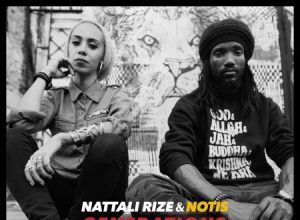 NATTALI RIZE FT KABAKA PYRAMID & NOTIS – GENERATIONS WILL RIZE – NOTIS RECORDS