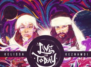 KELISSA X KEZNAMBI – LIVE FOR TODAY – WALSHY FIRE