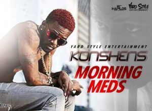 KONSHENS – MORNING MEDS – YARD STYLE ENTERTAINMENT