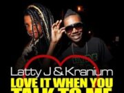 LATTY J FT KRANIUM – LOVE IT WHEN YOU TALK TO ME – HOT MAGNUM RIDDIM – MV MUSIC