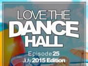 DJ EARZ – LOVE THE DANCEHALL (JULY 2015) EP. 25