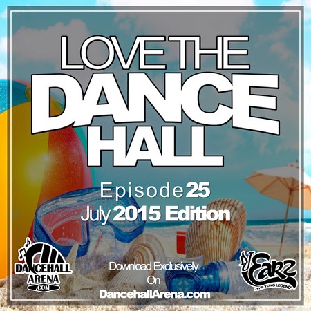 DJ EARZ – LOVE THE DANCEHALL (JULY 2015) EP. 25