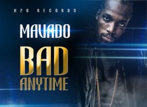 MAVADO – BAD ANYTIME – FIX UP RIDDIM – H2O RECORDS