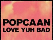 POPCAAN – LOVE YUH BAD – MIXPAK RECORDS