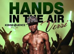 VERSI – HANDS IN THE AIR – SUMMA ESCAPE RIDDIM VOL 2 – KONSEQUENCE MUZIK