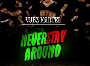 VYBZ KARTEL – NEVER STAY AROUND – DANCEHALL SINGS RIDDIM (LOVE EDITION) – CR203 RECORDS