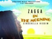 ZAGGA – IN THE MORNING – CINDERELLA RIDDIM – Y.G.F RECORDS
