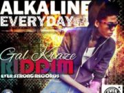 ALKALINE – EVERYDAY (RAW & CLEAN) – GAL KRAZE RIDDIM – EVERSTRONG RECORDS