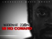 BEENIE MAN – MI NO COWARD – LOCKECITY MUSIC GROUP
