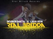 DEVIN DI DAKTA FT LAVA VEIN – REAL BREDDA – STARSTRUCK RECORDS