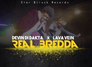 DEVIN DI DAKTA FT LAVA VEIN – REAL BREDDA – STARSTRUCK RECORDS