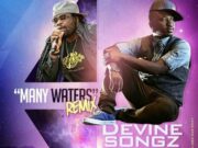 DEVINE SONGZ FT GRAMPS MORGAN – MANY WATERS (REMIX)
