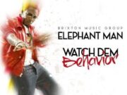 ELEPHANT MAN – WATCH DEM BEHAVIOR – BRIXTON MUSIC GROUP