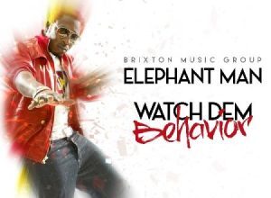 ELEPHANT MAN – WATCH DEM BEHAVIOR – BRIXTON MUSIC GROUP