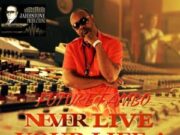 FUTURE FAMBO – NEVER LIVE YOUR LIFE A LIE – JAHHSTONE PRODUCTIONZ