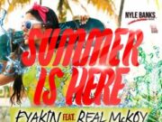 FYAKIN FT REAL MCKOY – SUMMER IS HERE – NYLE BANKS MUSIC