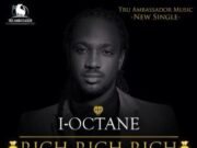 I OCTANE – RICH RICH RICH – TRU AMBASSADOR MUSIC