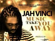 JAH VINCI – MUSIC TAKE YOU AWAY – FAMS HOUSE MUSIC