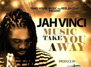 JAH VINCI – MUSIC TAKE YOU AWAY – FAMS HOUSE MUSIC