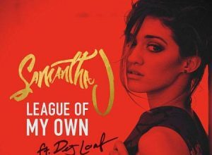SAMANTHA J FT DEJ LOAF – LEAGUE OF MY OWN – OCEANIC TRADEWINDS