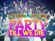 VYBZ KARTEL FT LITTLE MISS – PARTY TILL WE DIE – YARDIE VIBES RIDDIM – JONE’S AVE RECORDS