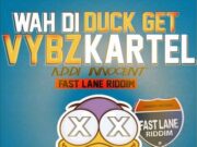 VYBZ KARTEL (ADDI INNOCENT) – WAH DI DUCK GET – FAST LANE RIDDIM – CHIMNEY RECORDS