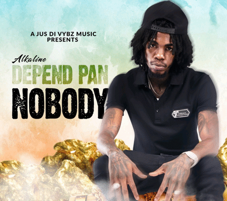 ALKALINE – DEPEND PAN NOBODY – A JUS DI VYBZ MUSIC