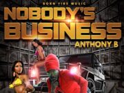 ANTHONY B – NOBODY’S BUSINESS – BORN FIRE MUSIC
