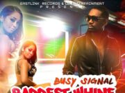 BUSY SIGNAL – BADDEST WHINE – EASTLINK RECORDS & LION BROS ENT