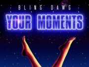 BLING DAWG – YOUR MOMENTS – GRILLARAS PRODUCTIONS