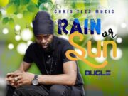 BUGLE – RAIN OR SUN – CHRIS TEES MUZIC