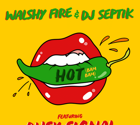 BUSY SIGNAL, WALSHY FIRE & DJ SEPTIK – HOT (BAM BAM) – WALSHY FIRE