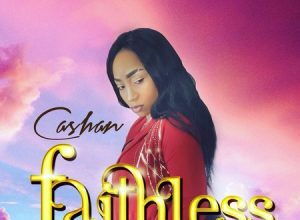 CASHAN – FAITHLESS – SASAINE MUSIC RECORDS x UNUM CONSULTANTS
