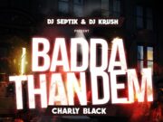 CHARLY BLACK – BADDA THAN DEM – DJ SEPTIK & DJ KRUSH