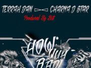 CHARMA D STAR FT TERRAH DAN – HOW YUH BAD – RIDDIM UP PRODUCTIONS