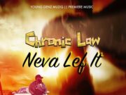 CHRONIC LAW – NEVA LEF IT – YOUNG GENZ MUZIQ