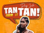 DEEP JAHI – TAN HOW IT TAN – DEADLINE RECORDZ