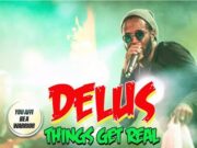 DELUS – THINGS GET REAL – AJUSDIVYBZ MUSIC